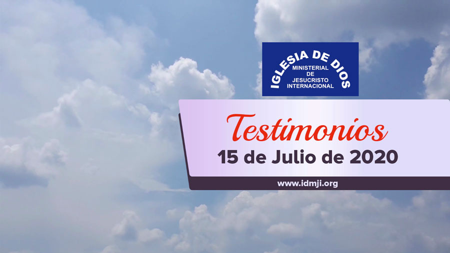 Testimonios 15 de julio de 2020 - IDMJI - Iglesia de Dios Ministerial de Jesucristo  Internacional - Iglesia de Dios Ministerial de Jesucristo Internacional -  IDMJI