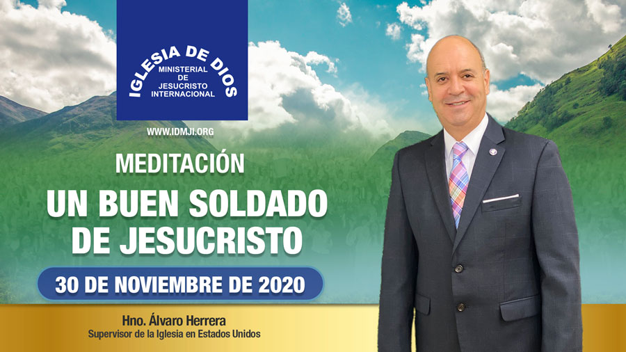 Meditación: Un buen soldado de Jesucristo, 30 de noviembre de 2020, Hno.  Álvaro Herrera - Iglesia de Dios Ministerial de Jesucristo Internacional -  IDMJI
