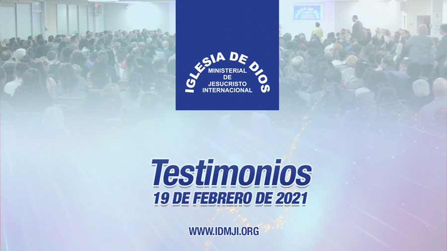Testimonios 19 de febrero de 2021 - Iglesia de Dios Ministerial de Jesucristo  Internacional - Iglesia de Dios Ministerial de Jesucristo Internacional -  IDMJI