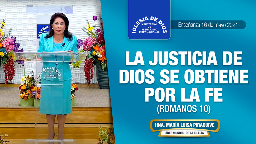 Enseñanza: La justicia de Dios se obtiene por la fe, Romanos 10, Hna. María  Luisa Piraquive, 16 de mayo de 2021 - Iglesia de Dios Ministerial de Jesucristo  Internacional - IDMJI