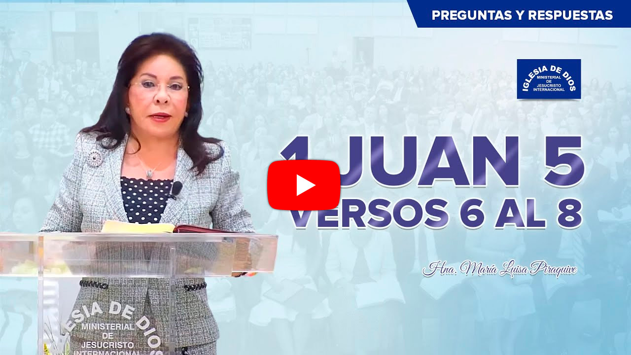 1 Juan 5 versos 6 al 8, Hna. María Luisa Piraquive, IDMJI - Iglesia de Dios  Ministerial de Jesucristo Internacional - IDMJI